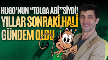 Hugo’nun “Tolga Abi”siydi! Yıllar sonraki hali gündem oldu