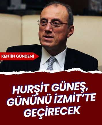 Hurşit Güneş, gününü İzmit’te geçirecek