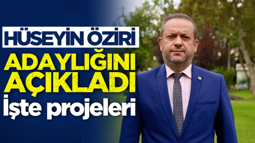 Hüseyin Öziri adaylığını açıkladı