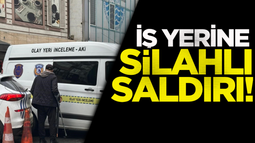 İş yerine silahlı saldırı! 