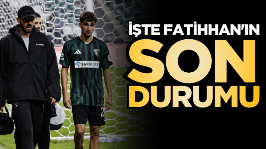 İşte Fatihhan'ın son durumu