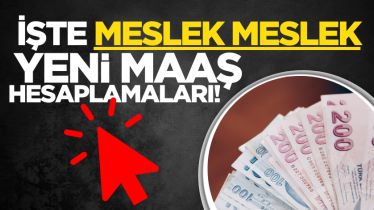 İşte meslek meslek yeni maaş hesaplamaları!