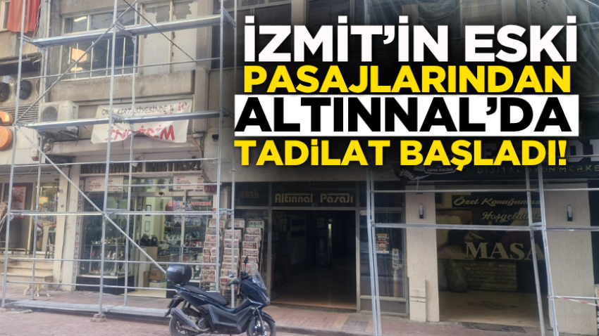 İzmit’in eski pasajlarından Altınnal’da tadilat başladı!