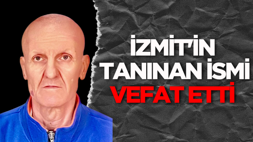İzmit'in tanınan ismi vefat etti