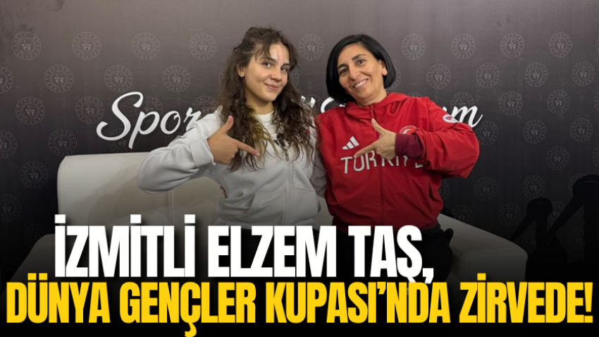 İzmitli Elzem Taş, Dünya Gençler Kupası’nda zirvede!