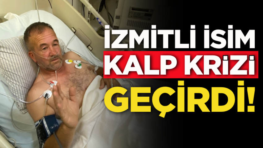 İzmitli isim kalp krizi geçirdi!