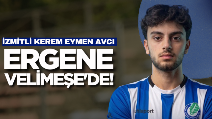 İzmitli Kerem Eymen Avcı Ergene Velimeşe'de!