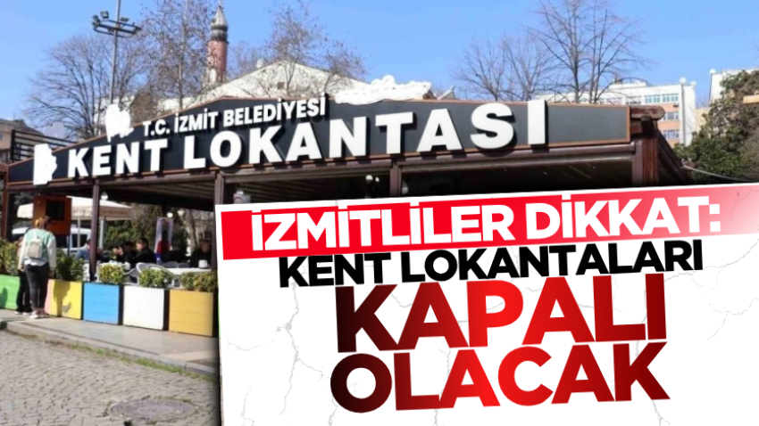 İzmitliler dikkat: Kent Lokantaları kapalı olacak