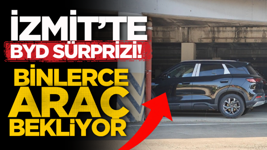 İzmit’te BYD sürprizi! Binlerce araç bekliyor