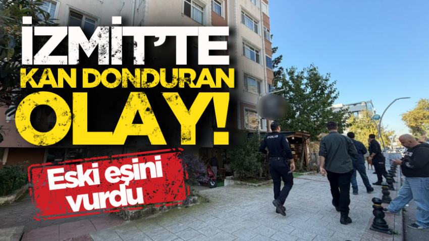 İzmit’te kan donduran olay! Eski eşini vurdu