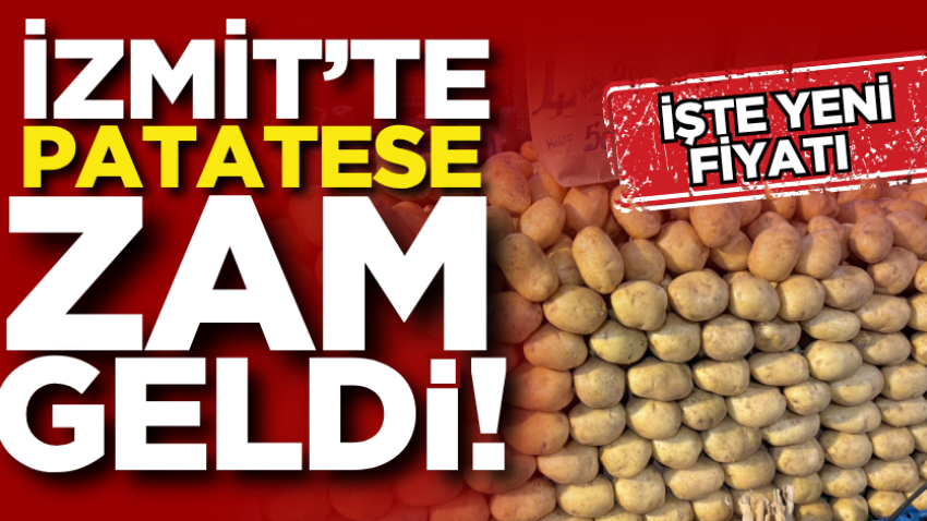 İzmit’te patatese zam geldi! İşte yeni fiyatı 