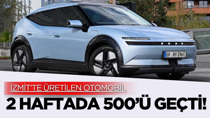 İzmit’te üretilen otomobil 2 haftada 500’ü geçti! 