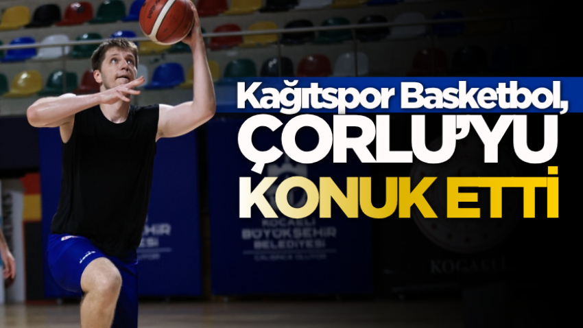 Kağıtspor Basketbol, Çorlu’yu konuk etti