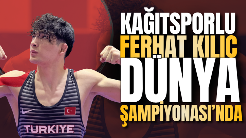 Kağıtsporlu Ferhat Kılıç Dünya Şampiyonası’nda