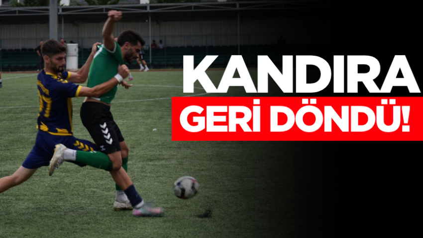 Kandıra geri döndü!
