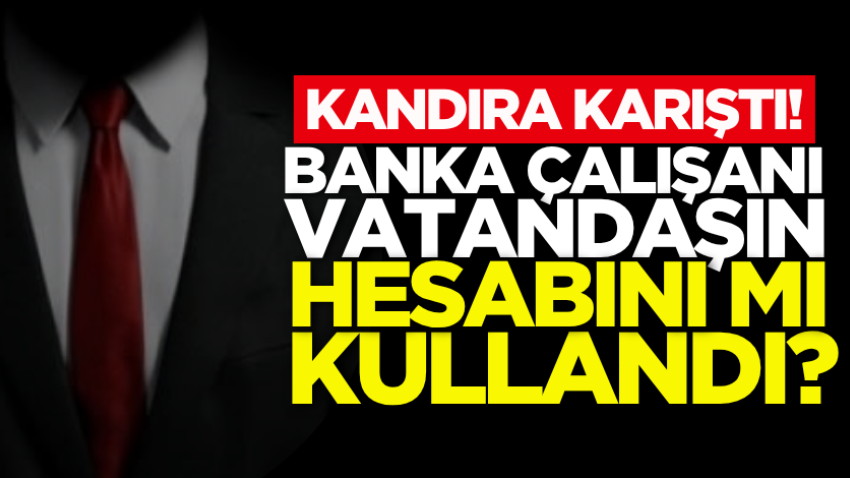 Kandıra karıştı! Banka çalışanı vatandaşın hesabını mı kullandı? 