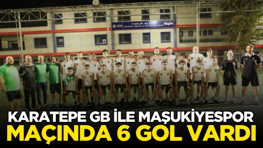 Karatepe GB ile Maşukiyespor maçında 6 gol vardı