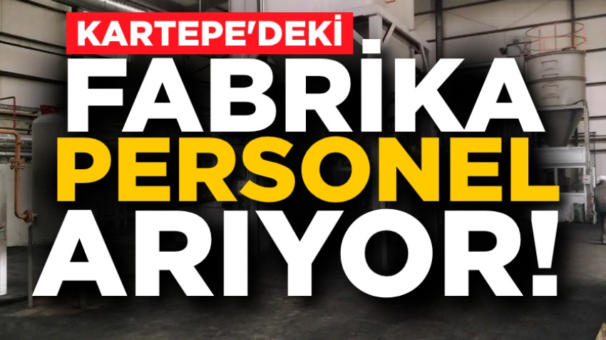 Kartepe'deki fabrika personel arıyor!