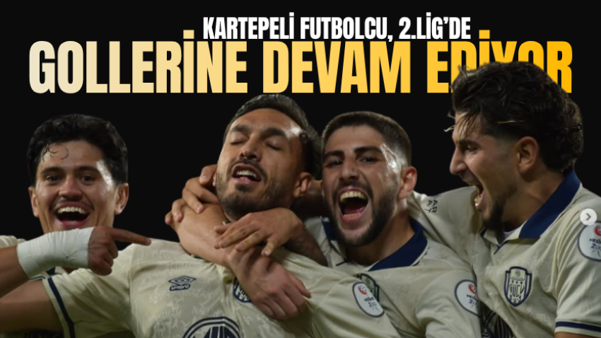 Kartepeli futbolcu, 2.Lig’de gollerine devam ediyor