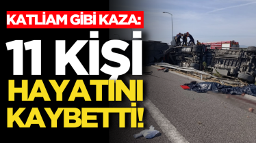 Katliam gibi kaza: 11 kişi hayatını kaybetti! 