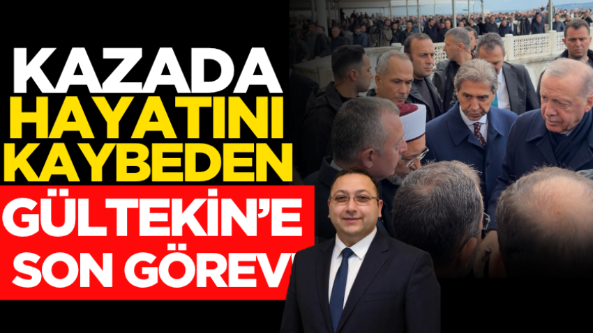 Kazada hayatını kaybeden Gültekin’e son görev!