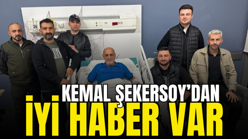 Kemal Şekersoy’dan iyi haber var