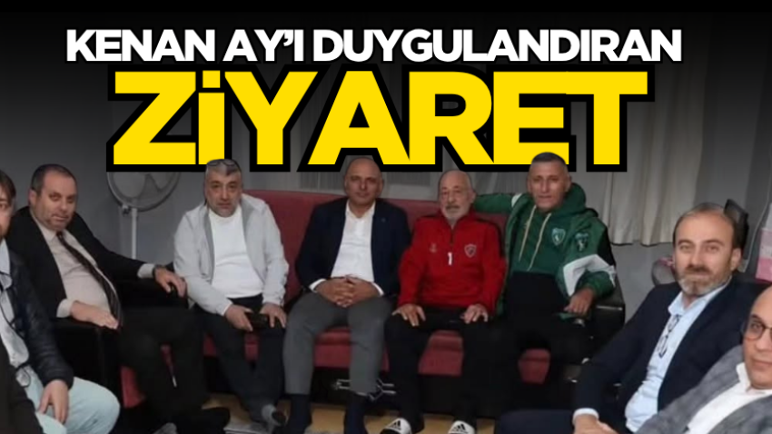 Kenan Ay’ı duygulandıran ziyaret