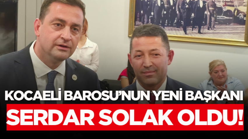 Kocaeli Barosu’nun yeni başkanı Serdar Solak oldu!