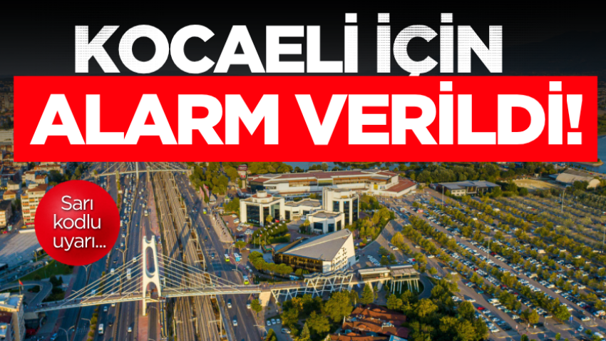 Kocaeli için alarm verildi! Sarı kodlu uyarı...