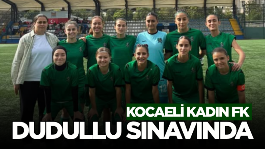 Kocaeli Kadın FK Dudullu sınavında