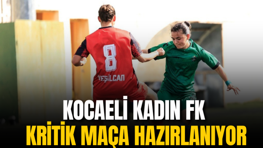 Kocaeli Kadın FK kritik maça hazırlanıyor