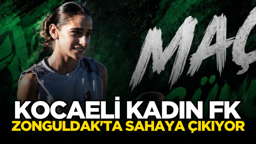 Kocaeli Kadın FK, Zonguldak'ta sahaya çıkıyor