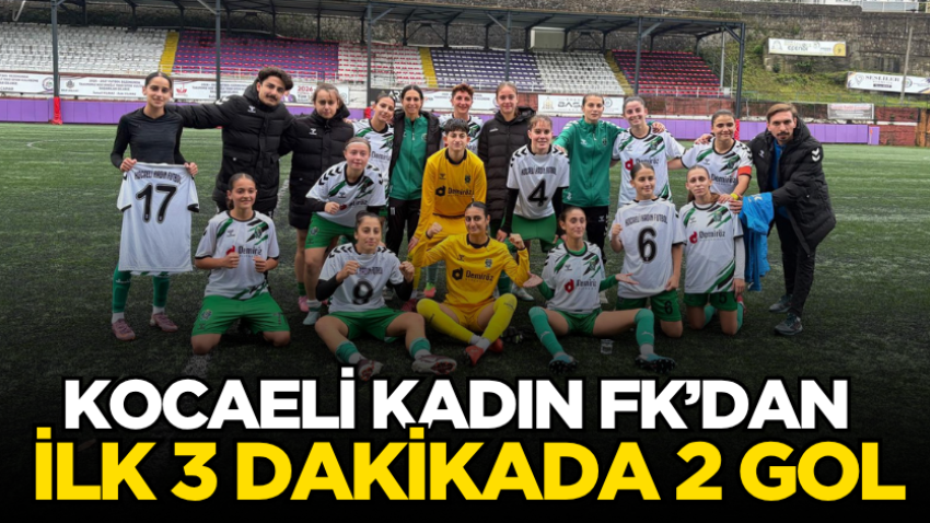 Kocaeli Kadın FK’dan ilk 3 dakikada 2 gol