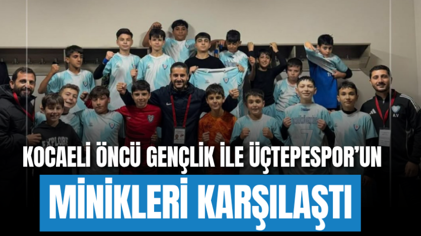 Kocaeli Öncü Gençlik ile Üçtepespor’un minikleri karşılaştı