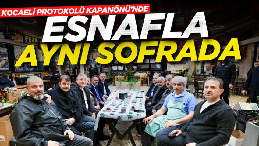 Kocaeli protokolü Kapanönü’nde esnafla aynı sofrada