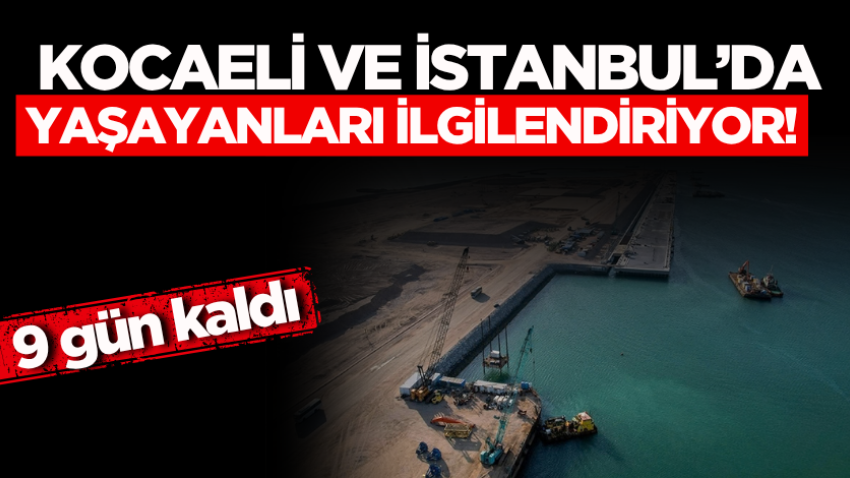 Kocaeli ve İstanbul’da yaşayanları ilgilendiriyor! 9 gün kaldı 