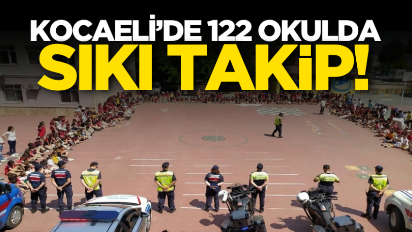 Kocaeli’de 122 okulda sıkı takip!