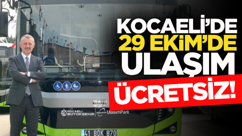 Kocaeli’de 29 Ekim’de ulaşım ücretsiz!