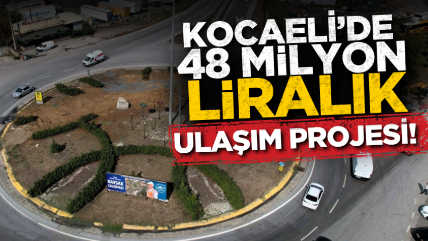 Kocaeli’de 48 milyon liralık ulaşım projesi!