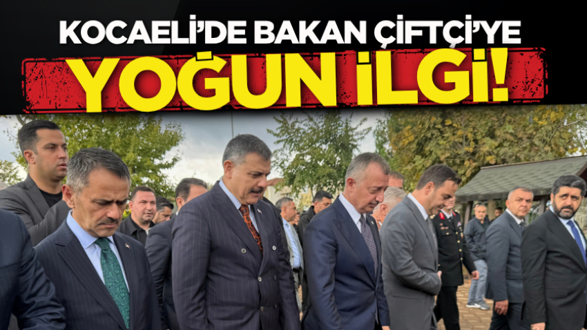 Kocaeli’de Bakan Çiftçi’ye yoğun ilgi!