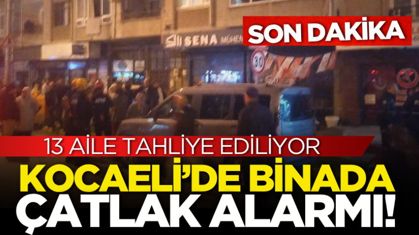 Kocaeli’de binada çatlak alarmı! 13 aile tahliye ediliyor