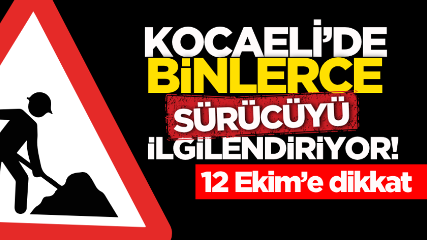 Kocaeli’de binlerce sürücüyü ilgilendiriyor! 12 Ekim’e dikkat 