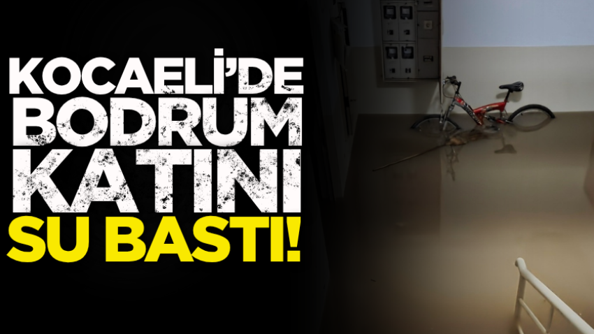 Kocaeli’de bodrum katını su bastı! 