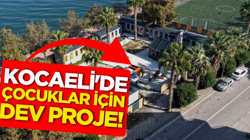 Kocaeli'de çocuklar için dev proje!