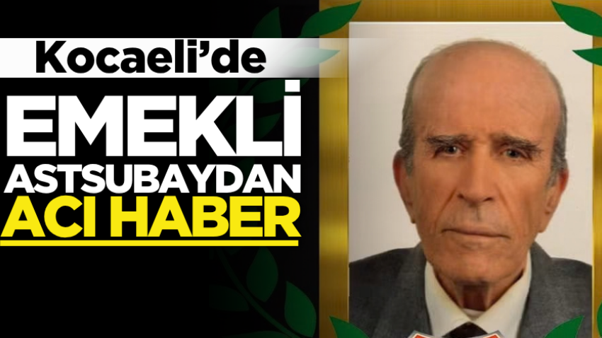 Kocaeli’de emekli astsubaydan acı haber