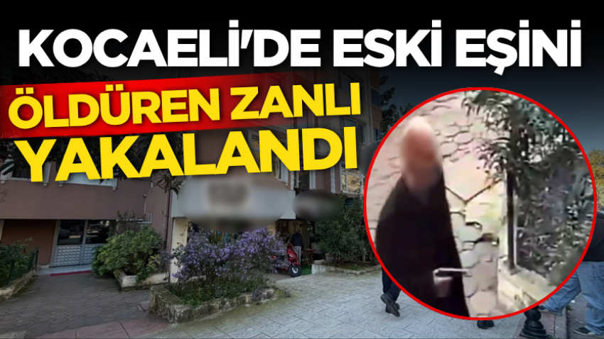 Kocaeli'de eski eşini öldüren zanlı yakalandı