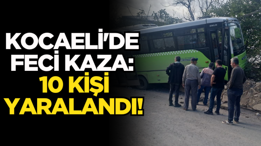 Kocaeli'de feci kaza: 10 kişi yaralandı! 