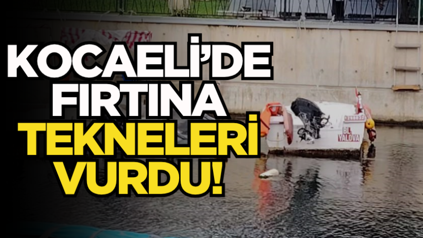 Kocaeli’de fırtına tekneleri vurdu!