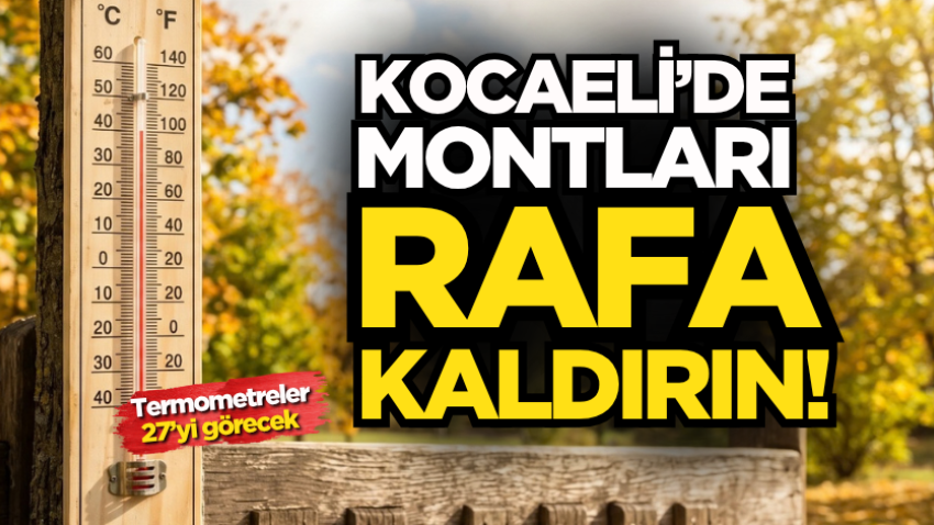 Kocaeli’de montları rafa kaldırın! Termometreler 27’yi görecek 