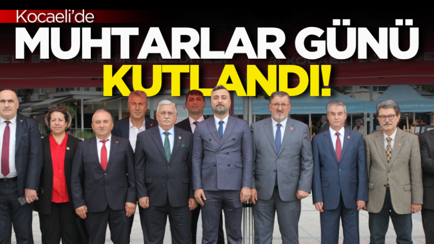 Kocaeli’de Muhtarlar Günü kutlandı!